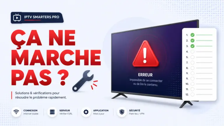 IPTV Smarters Pro ne fonctionne pas - 12 solutions testees 2026