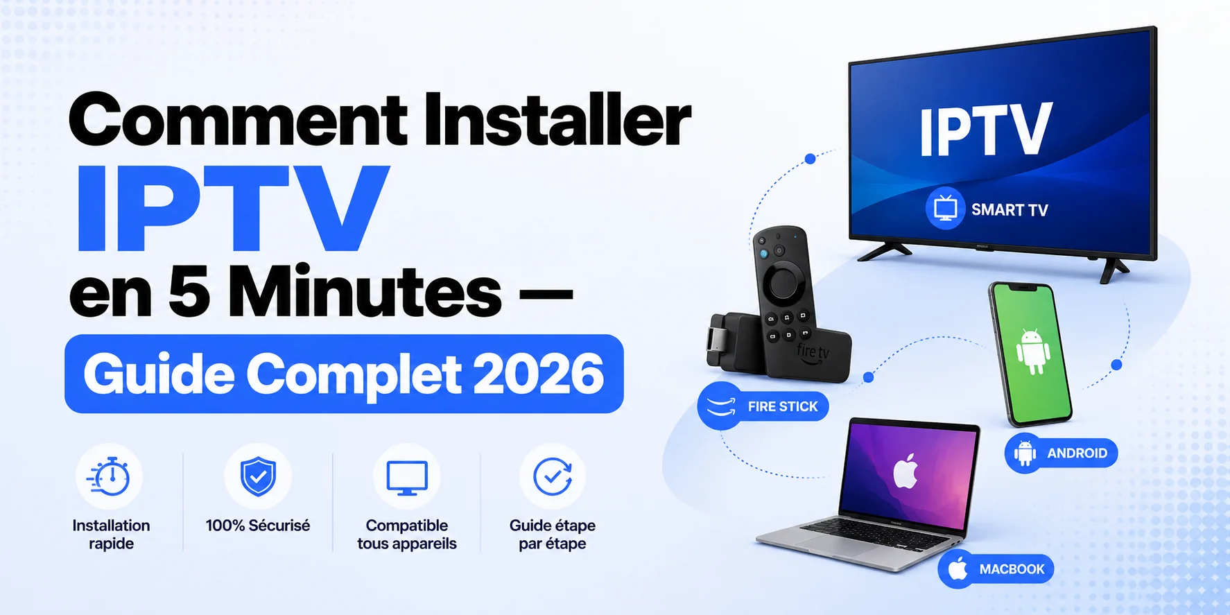 Comment Installer IPTV en 5 Minutes — Guide Complet 2026